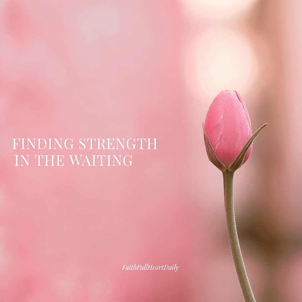 Finding Strength in the Waiting